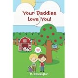 Your Daddies Love You!: A Rhyming Picture Book for Children of Gay Parents ~ P. Pennington
