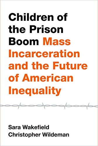 Children of the Prison Boom: Mass Incarceration and the Future of American Inequality (Studies in Crime and Public Policy)