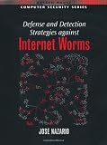 Defense and Detection Strategies Against Internet Worms (Artech House Computer Security Series)