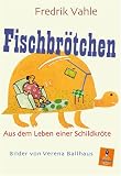 Fischbr�tchen: Aus dem Leben einer naseweisen Schildkr�te - Fredrik Vahle