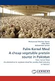 Palm Kernel Meal A cheap vegetable protein source in Pakistan: Palm Kernel Meal An alternative to soybean meal for poultry feed industry in Pakistan