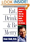 Eat, Drink, & Be Merry: America's Doctor Tells You Why the Health Experts Are Wrong