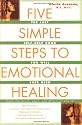 Five Simple Steps to Emotional Healing: The Last Self-Help Book You Will Ever Need