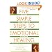 Five Simple Steps to Emotional Healing: The Last Self-Help Book You Will Ever Need