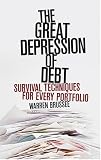 The Great Depression of Debt: Survival Techniques for Every Investor Warren Brussee