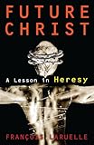 Future Christ : a lesson in heresy