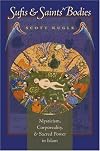Sufis and Saints' Bodies: Mysticism, Corporeality, and Sacred Power in Islam (Islamic Civilization and Muslim Networks)