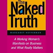 The Naked Truth: A Working Woman's Manifesto on Business and What Really Matters | [Margaret Heffernan]
