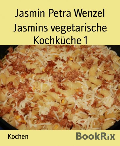 Jasmins vegetarische Kochküche 1 (German Edition)