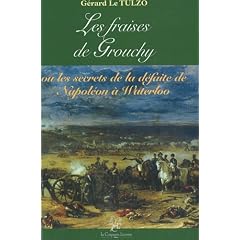 Les fraises de Grouchy : Ou les secrets de la d�faite de Napol�on � Waterloo