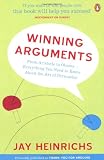 Winning Arguments: From Aristotle to Obama - Everything You Need to Know About the Art of Persuasion