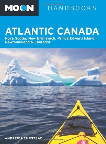 Moon Atlantic Canada: Nova Scotia, New Brunswick, Prince Edward Island, Newfoundland & Labrador by Hempstead, Andrew (2012) Paperback