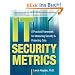 IT Security Metrics: A Practical Framework for Measuring Security and Protecting Data