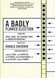 A Badly Flawed Election: Debating Bush V. Gore, the Supreme Court, and American Democracy