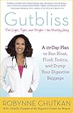 Gutbliss: A 10-Day Plan to Ban Bloat, Flush Toxins, and Dump Your Digestive Baggage