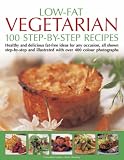 Low-fat Vegetarian: 100 Step-by-step Recipes - Healthy and Delicious Fat-free Ideas for Any Occasion, All Shown Step-by-step and Illustrated with Over 400 Colour Images