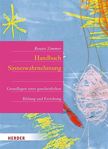 Handbuch der Sinneswahrnehmung: Grundlagen einer ganzheitlichen Bildung und Erziehung (German Edition)