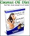Coconut Oil The Healthy Fat : The Healthy Fat That Helps You Lose Weight Without Losing Flavour! Coconut Oil - The Essential Natural Health & Beauty Guide!