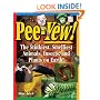 Pee-yew!: The Stinkiest, Smelliest Animals, Insects, and Plants on Earth!: Ages 9+