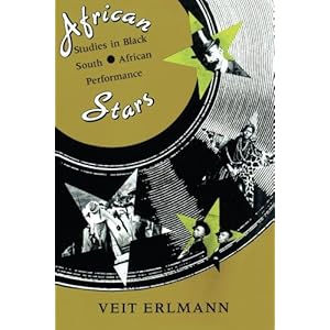 African Stars: Studies in Black South African Performance (Chicago Studies in Ethnomusicology)
