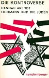 Die Kontroverse Hannah Arendt, Eichmann und die Juden - Hannah Arendt, Adolf Eichmann, Friedrich A. Krummacher