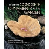 Buy Creative Concrete Ornaments for the Garden: Making Pots, Planters, Birdbaths,... by Sherrie Warner Hunter