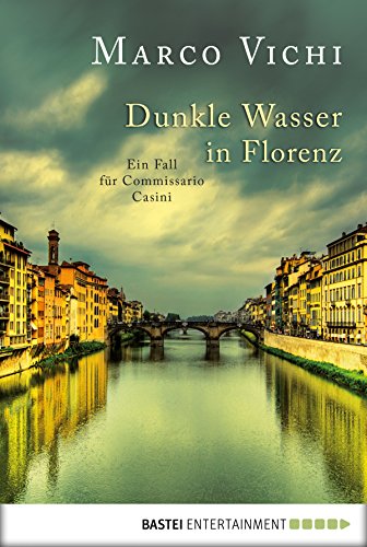 Dunkle Wasser in Florenz: Ein Fall für Commissario Casini (German Edition)