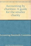 Accounting by charities : a guide for the smaller charity