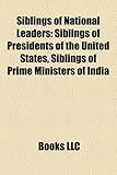 Siblings of National Leaders: Siblings of Presidents of the United States, Siblings of Prime Ministers of India-