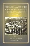 From Slavery to Emancipation in the Atlantic World (Studies in Slave and Post-Slave Societies and Cultures)