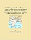 The 2007 Import And Export Market For Parts For Calculating Machines Accounting Machines Cash Registers And Postage franking Machines And Similar Machines With A Calculating Device In India