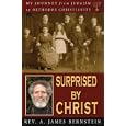 Surprised by Christ: My Journey from Judaism to Orthodox Christianity by  A. James Bernstein