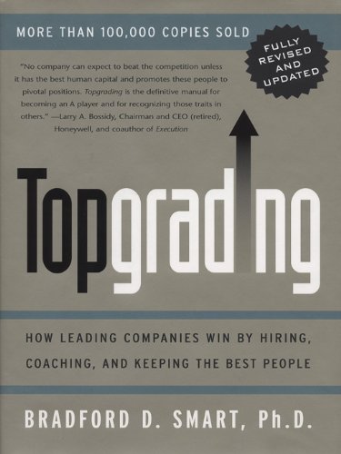 Topgrading (revised PHP edition): How Leading Companies Win by Hiring, Coaching and Keeping the Best People