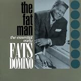 The Fat Man: the Essential Early Fats Domino