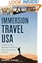 Immersion Travel USA: The Best and Most Meaningful Volunteering, Living, and Learning Excursions (Immersion Travel USA)