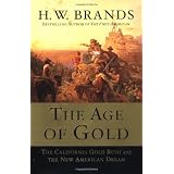 The Age of Gold: The California Gold Rush and the New American Dream