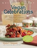 Quick and Easy Vegan Celebrations: Over 150 Great-Tasting Recipes Plus Festive Menus for Vegantastic Holidays and Get-Togethers All Through the Year   [QUICK & EASY VEGAN CELEBRATION] [Paperback]