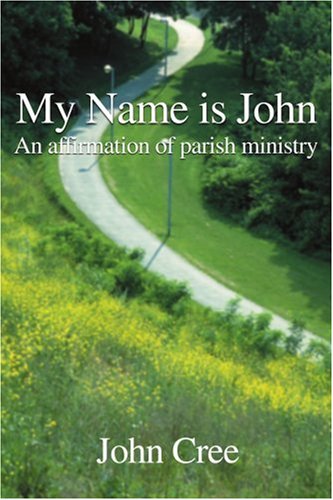 My Name is John: An Affirmation of Parish Ministry under Anglican in The Books Store