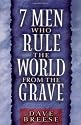 Seven Men Who Rule the World From the Grave