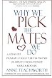 Why We Pick the Mates We Do: A Step-by-step Program To Select a Better Partner or Improve the Relationship You're Already In (Psychogenetics System)
