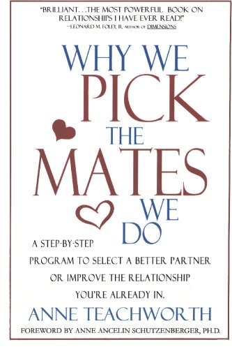 Why We Pick the Mates We Do: A Step-by-step Program To Select a Better Partner or Improve the Relationship You're Already In (Psychogenetics System)