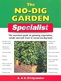 The No-Dig Garden Specialist: The Essential Guide to Growing Vegetables, Salads and Soft Fruit in Raised No-Dig Beds