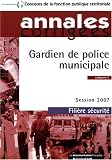 Gardien de police municipale 2007. Cat�gorie C - Fili�re s�curit� - Session 2007