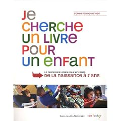 Je cherche un livre pour un enfant : Le guide des livres pour enfants de la naissance � 7 ans