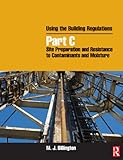 Using the building regulations. Site preparation and resistance to contaminants and moisture