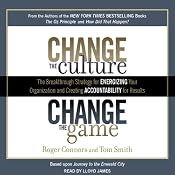 Change the Culture, Change the Game: The Breakthrough Strategy for Energizing Your Organization and Creating Accountability for Results | [Roger Connors, Tom Smith]