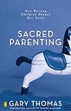 Sacred Parenting: How Raising Children Shapes Our Souls