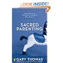 Sacred Parenting: How Raising Children Shapes Our Souls
