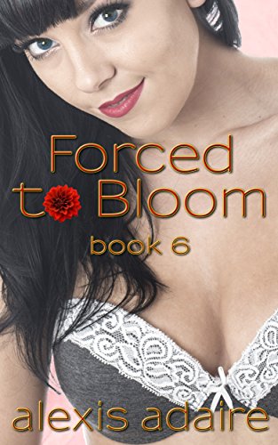 Forced to Bloom, Book 6: (BBW Alpha Male Billionaire BDSM Romance)