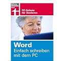 Word. Einfach schreiben mit dem PC: PC-Schule f�r Senioren